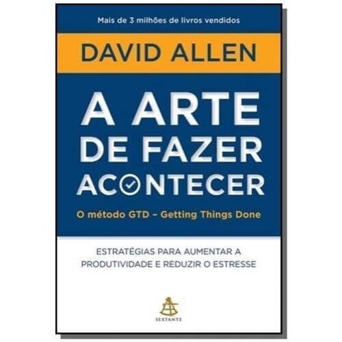 A Arte de Fazer Acontecer: como ser mais produtivo e se estressar menos